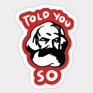 Karl Marx Told You So Sticker